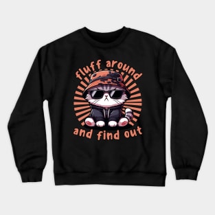 Fluff Around And Find Out Crewneck Sweatshirt